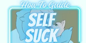 Read more about the article How to self suck your own dick? (A Complete Autofellatio Research)